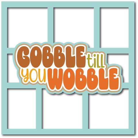 Gobble till You Wobble - 6 Frames - Scrapbook Page Layered Overlay Kit