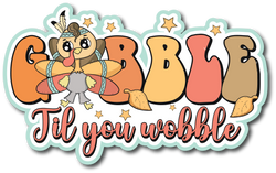 Gobble Till You Wobble - Scrapbook Page Title Die Cut