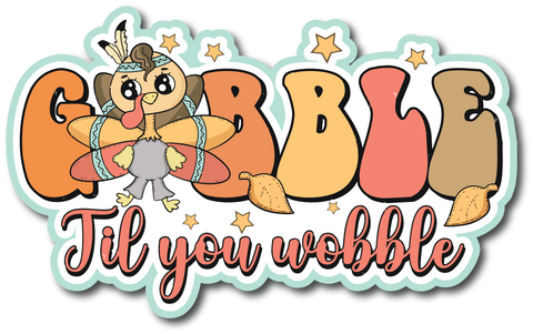 Gobble Till You Wobble - Scrapbook Page Title Sticker