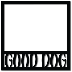 Good Dog - Scrapbook Overlay - Digital Cut File - SVG - INSTANT DOWNLOAD