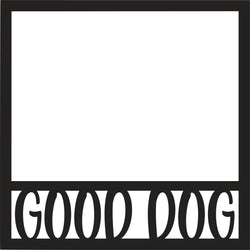 Good Dog - Scrapbook Page Overlay Die Cut