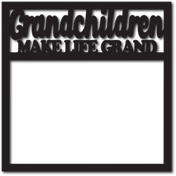 Grandchildren Make Life Grand - Scrapbook Overlay - Digital Cut File - SVG - INSTANT DOWNLOAD