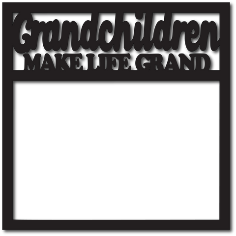 Grandchildren Make Life Grand - Scrapbook Overlay - Digital Cut File - SVG - INSTANT DOWNLOAD