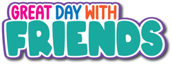 Great Day with Friends - Scrapbook Page Title Sticker