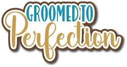 Groomed to Perfection - Scrapbook Page Title Die Cut