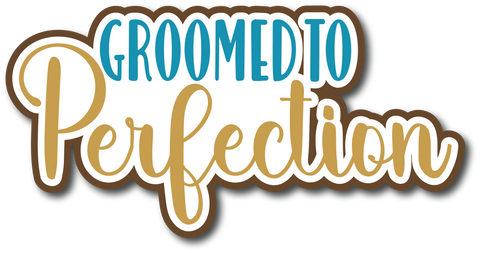 Groomed to Perfection - Scrapbook Page Title Die Cut