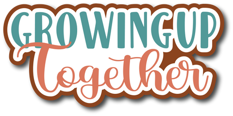 Growing Up Together - Scrapbook Page Title Sticker
