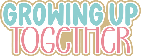 Growing Up Together - Scrapbook Page Title Sticker