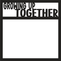 Growing Up Together - Scrapbook Page Overlay Die Cut