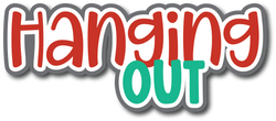 Hanging Out - Scrapbook Page Title Die Cut