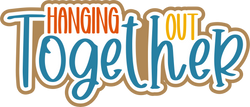 Hanging Out Together - Scrapbook Page Title Die Cut
