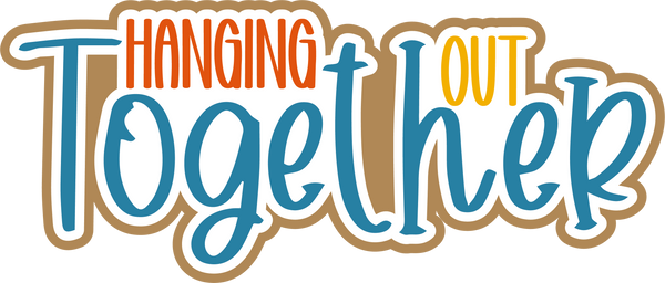 Hanging Out Together - Scrapbook Page Title Sticker