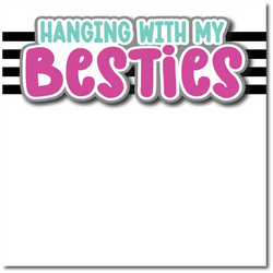 Hanging with My Besites - Printed Premade Scrapbook Page 12x12 Layout
