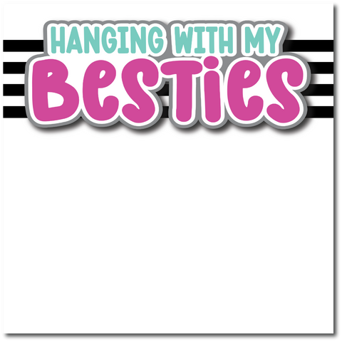 Hanging with My Besites - Printed Premade Scrapbook Page 12x12 Layout