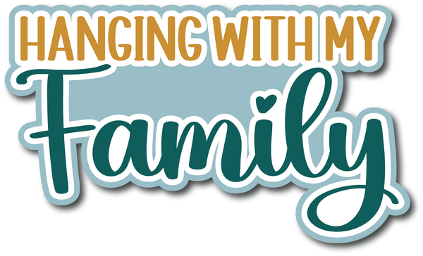 Hanging with My Family - Scrapbook Page Title Sticker