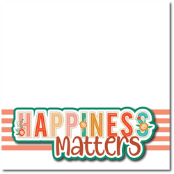 Happiness Matters - Printed Premade Scrapbook Page 12x12 Layout