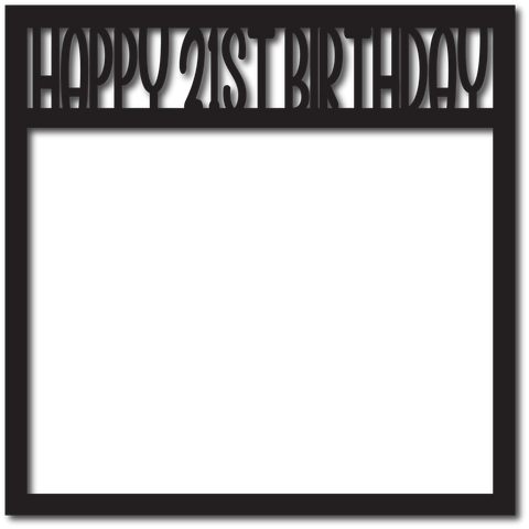 Happy 21st Birthday - Scrapbook Overlay - Digital Cut File - SVG - INSTANT DOWNLOAD