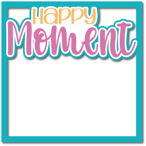 Happy Moment - Layered Overlay - Digital Cut File - SVG - INSTANT DOWNLOAD
