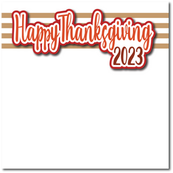 Happy Thanksgiving 2023 - Printed Premade Scrapbook Page 12x12 Layout