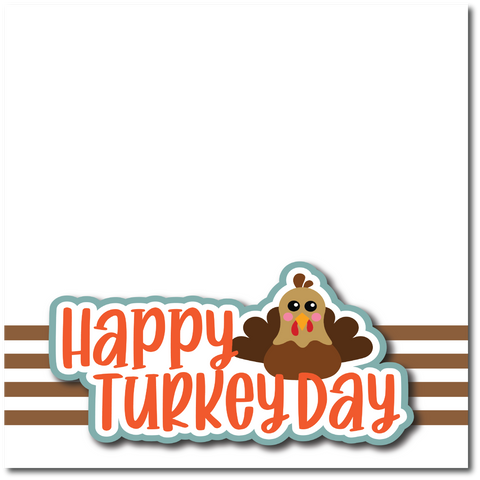 Happy Turkey Day - Printed Premade Scrapbook Page 12x12 Layout