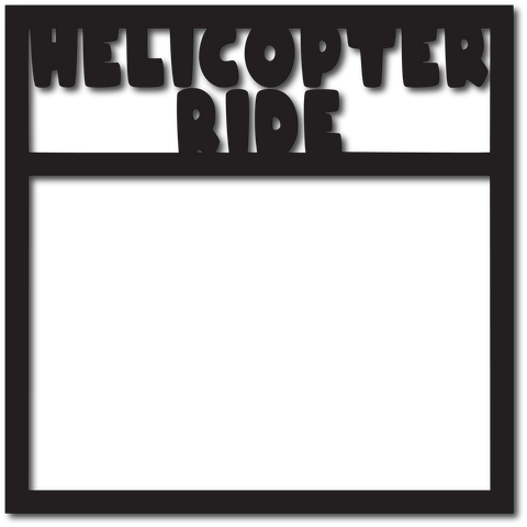 Helicopter Ride - Scrapbook Overlay - Digital Cut File - SVG - INSTANT DOWNLOAD