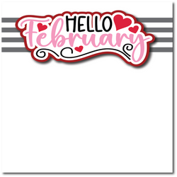 Hello February - Printed Premade Scrapbook Page 12x12 Layout