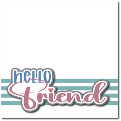 Hello Friend - Printed Premade Scrapbook Page 12x12 Layout