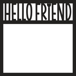 Hello Friend - Scrapbook Page Overlay Die Cut