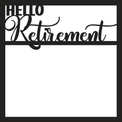 Hello Retirement - Scrapbook Page Overlay Die Cut