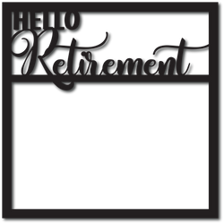 Hello Retirement - Scrapbook Overlay - Digital Cut File - SVG - INSTANT DOWNLOAD