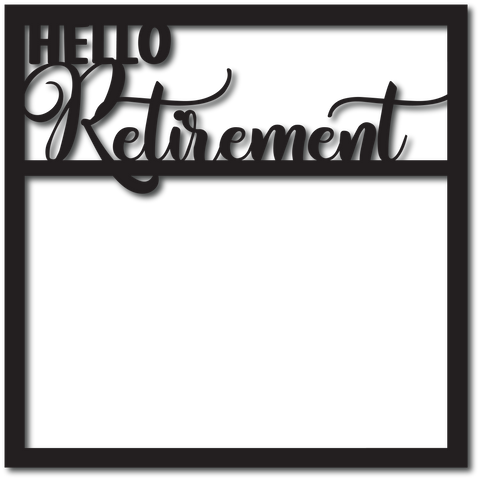 Hello Retirement - Scrapbook Overlay - Digital Cut File - SVG - INSTANT DOWNLOAD
