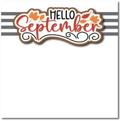 Hello September  - Printed Premade Scrapbook Page 12x12 Layout