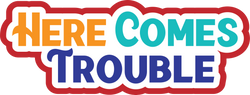 Here Comes Trouble - Scrapbook Page Title Die Cut