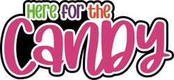 Here for the Candy - Digital Cut File - SVG - INSTANT DOWNLOAD