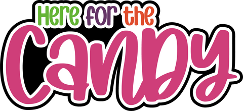 Here for the Candy - Digital Cut File - SVG - INSTANT DOWNLOAD