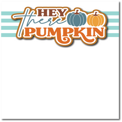 Hey There Pumpkin - Printed Premade Scrapbook Page 12x12 Layout