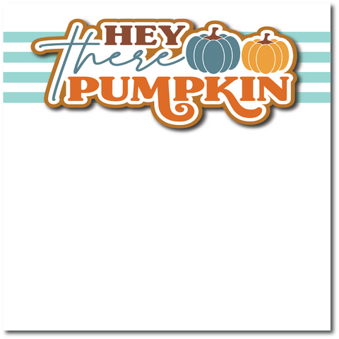 Hey There Pumpkin - Printed Premade Scrapbook Page 12x12 Layout