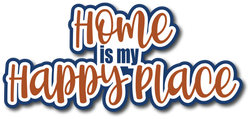 Home is My Happy Place - Scrapbook Page Title Die Cut