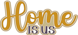 Home is Us - Scrapbook Page Title Die Cut