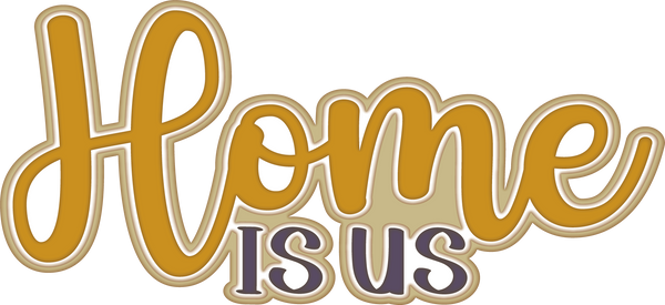 Home is Us - Scrapbook Page Title Sticker