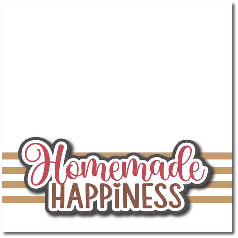 Homemade Happiness  - Printed Premade Scrapbook Page 12x12 Layout