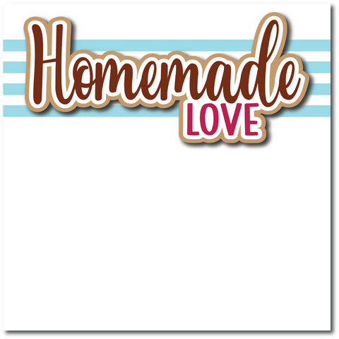 Homemade Love - Printed Premade Scrapbook Page 12x12 Layout