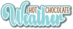 Hot Chocolate Weather - Scrapbook Page Title Die Cut