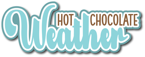 Hot Chocolate Weather - Scrapbook Page Title Die Cut