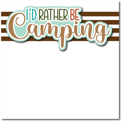 I'd Rather Be Camping - Printed Premade Scrapbook Page 12x12 Layout