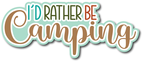 I'd Rather Be Camping - Scrapbook Page Title Die Cut