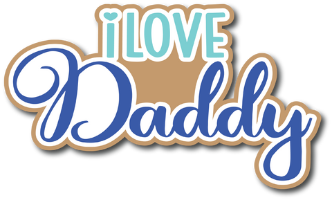 I Love Daddy - Scrapbook Page Title Sticker