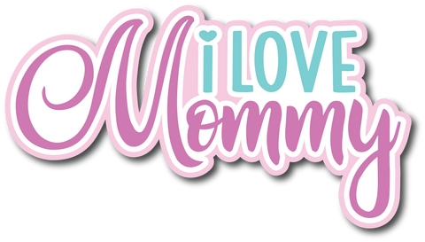 I Love Mommy - Scrapbook Page Title Die Cut