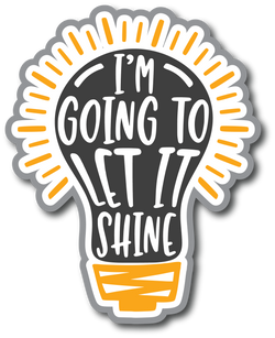 I'm Going to Let is Shine - Scrapbook Page Title Die Cut