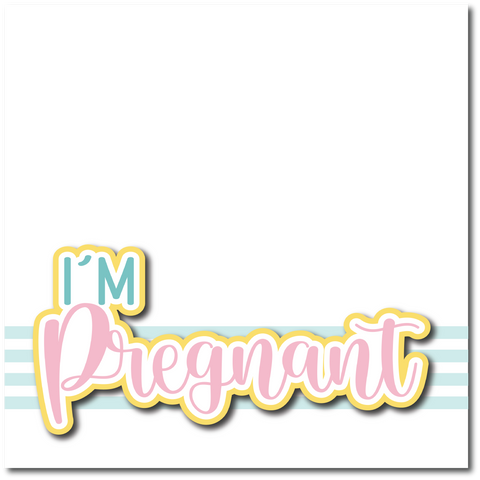 I'm Pregnant - Printed Premade Scrapbook Page 12x12 Layout